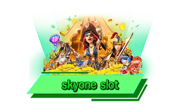skyone slot แฟนตาซีกับเว็บไซต์เล่นเกมสล็อตระดับโลก เกมโบนัสแตกง่ายเดิมพันไม่อั้น